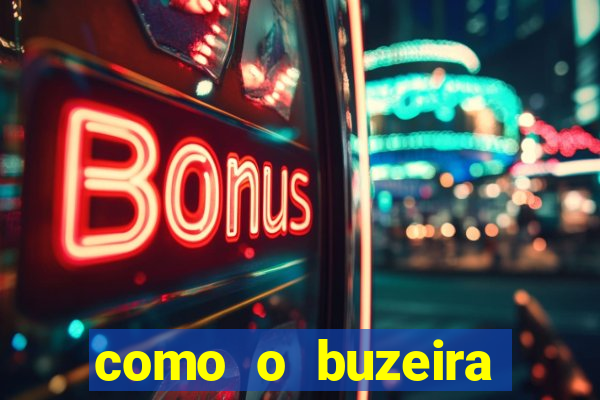 como o buzeira ficou rico